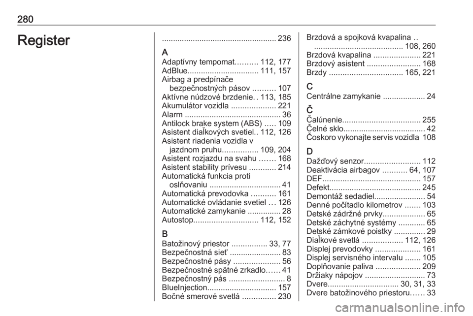 OPEL COMBO E 2019  Používateľská príručka (in Slovak) 280Register.................................................... 236
A Adaptívny tempomat ..........112, 177
AdBlue ................................ 111, 157
Airbag a predpínače bezpečnostných pá
