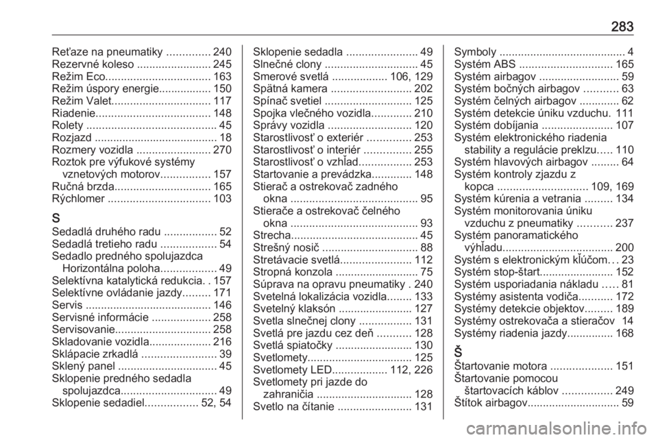 OPEL COMBO E 2019  Používateľská príručka (in Slovak) 283Reťaze na pneumatiky ..............240
Rezervné koleso  ........................245
Režim Eco .................................. 163
Režim úspory energie................. 150
Režim Valet ....