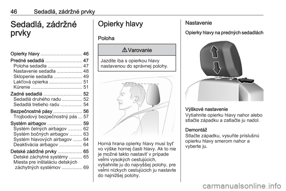 OPEL COMBO E 2019  Používateľská príručka (in Slovak) 46Sedadlá, zádržné prvkySedadlá, zádržné
prvkyOpierky hlavy ............................... 46
Predné sedadlá ........................... 47
Poloha sedadla .......................... 47
Nast