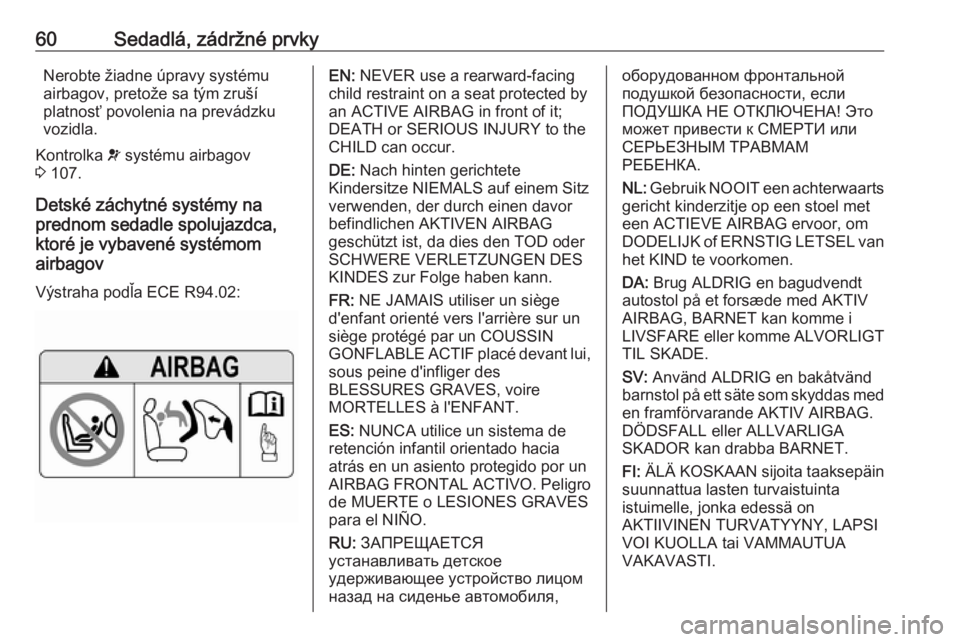 OPEL COMBO E 2019  Používateľská príručka (in Slovak) 60Sedadlá, zádržné prvkyNerobte žiadne úpravy systémuairbagov, pretože sa tým zruší
platnosť povolenia na prevádzku
vozidla.
Kontrolka  v systému airbagov
3  107.
Detské záchytné syst