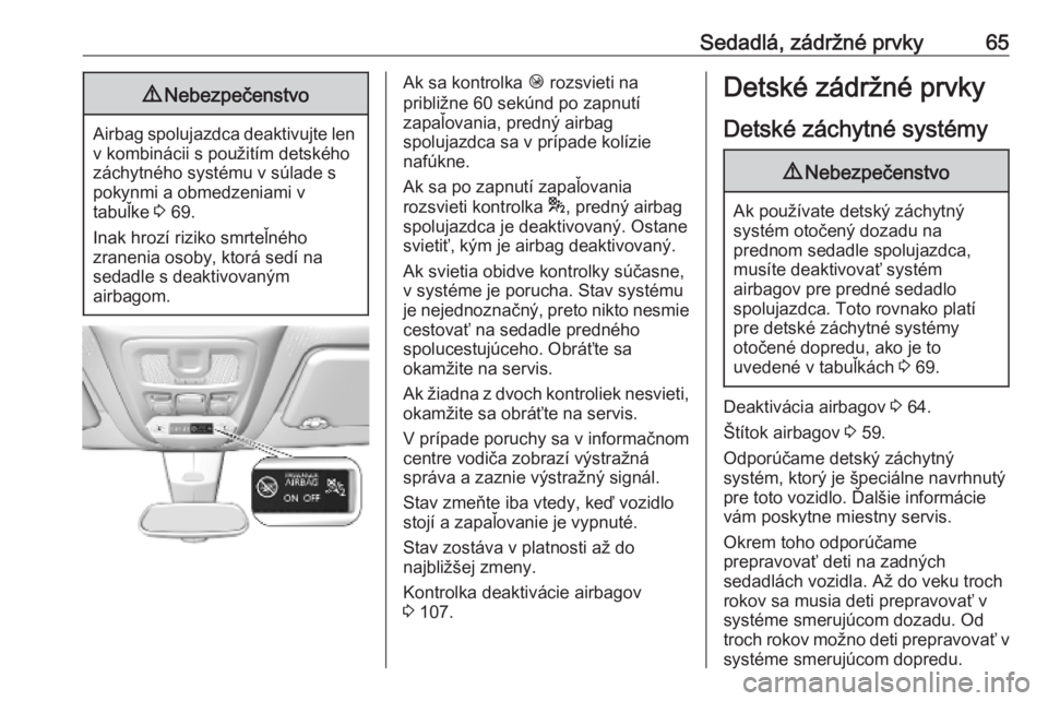 OPEL COMBO E 2019  Používateľská príručka (in Slovak) Sedadlá, zádržné prvky659Nebezpečenstvo
Airbag spolujazdca deaktivujte len
v kombinácii s použitím detského
záchytného systému v súlade s
pokynmi a obmedzeniami v
tabuľke  3 69.
Inak hro