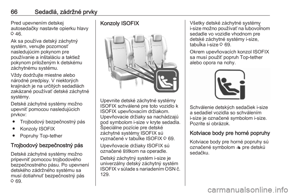 OPEL COMBO E 2019  Používateľská príručka (in Slovak) 66Sedadlá, zádržné prvkyPred upevnením detskej
autosedačky nastavte opierku hlavy
3  46.
Ak sa používa detský záchytný
systém, venujte pozornosť
nasledujúcim pokynom pre
používanie a i