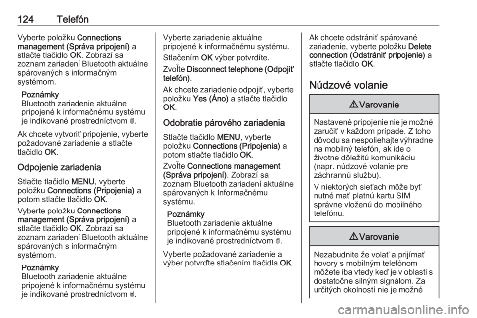 OPEL COMBO E 2019.1  Návod na obsluhu informačného systému (in Slovak) 124TelefónVyberte položku Connections
management (Správa pripojení)  a
stlačte tlačidlo  OK. Zobrazí sa
zoznam zariadení Bluetooth aktuálne
spárovaných s informačným
systémom.
Poznámky
