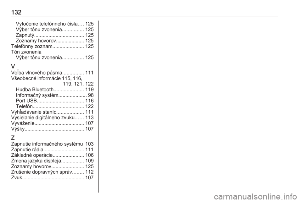OPEL COMBO E 2019.1  Návod na obsluhu informačného systému (in Slovak) 132Vytočenie telefónneho čísla....125
Výber tónu zvonenia ...............125
Zapnutý ................................... 125
Zoznamy hovorov.................... 125
Telefónny zoznam ..........