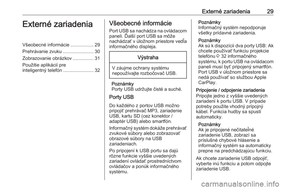 OPEL COMBO E 2019.1  Návod na obsluhu informačného systému (in Slovak) Externé zariadenia29Externé zariadeniaVšeobecné informácie.................29
Prehrávanie zvuku .......................30
Zobrazovanie obrázkov ...............31
Použitie aplikácií pre intel