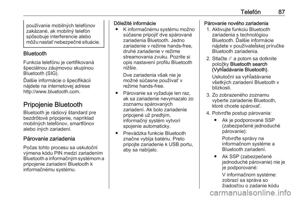 OPEL COMBO E 2019.1  Návod na obsluhu informačného systému (in Slovak) Telefón87používanie mobilných telefónov
zakázané, ak mobilný telefón
spôsobuje interferencie alebo
môžu nastať nebezpečné situácie.
Bluetooth
Funkcia telefónu je certifikovaná
špeci
