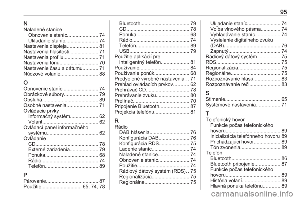 OPEL COMBO E 2019.1  Návod na obsluhu informačného systému (in Slovak) 95NNaladené stanice Obnovenie staníc ......................74
Ukladanie staníc........................ 74
Nastavenia displeja ......................81
Nastavenia hlasitosti..................... 71
