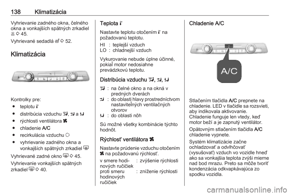 OPEL COMBO E 2019.1  Používateľská príručka (in Slovak) 138KlimatizáciaVyhrievanie zadného okna, čelnéhookna a vonkajších spätných zrkadiel b  3  45.
Vyhrievané sedadlá  ß 3  52.
Klimatizácia
Kontrolky pre: ● teplotu  n
● distribúcia vzduc