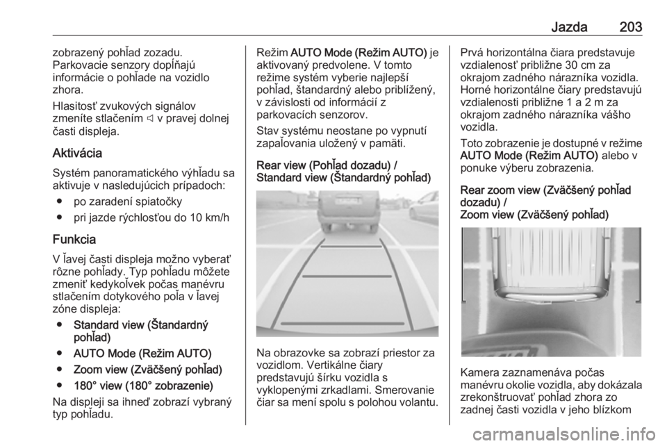 OPEL COMBO E 2019.1  Používateľská príručka (in Slovak) Jazda203zobrazený pohľad zozadu.
Parkovacie senzory dopĺňajú
informácie o pohľade na vozidlo
zhora.
Hlasitosť zvukových signálov
zmeníte stlačením  C v pravej dolnej
časti displeja.
Akti