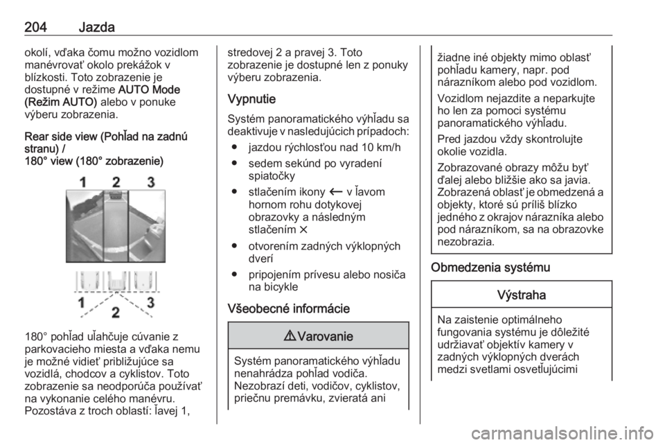 OPEL COMBO E 2019.1  Používateľská príručka (in Slovak) 204Jazdaokolí, vďaka čomu možno vozidlom
manévrovať okolo prekážok v
blízkosti. Toto zobrazenie je
dostupné v režime  AUTO Mode
(Režim AUTO)  alebo v ponuke
výberu zobrazenia.
Rear side v