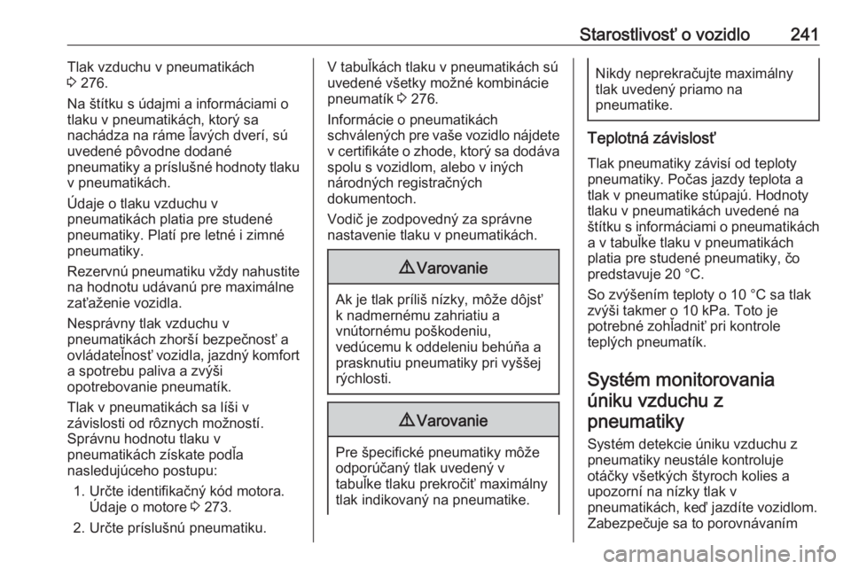 OPEL COMBO E 2019.1  Používateľská príručka (in Slovak) Starostlivosť o vozidlo241Tlak vzduchu v pneumatikách
3  276.
Na štítku s údajmi a informáciami o
tlaku v pneumatikách, ktorý sa
nachádza na ráme ľavých dverí, sú uvedené pôvodne dodan