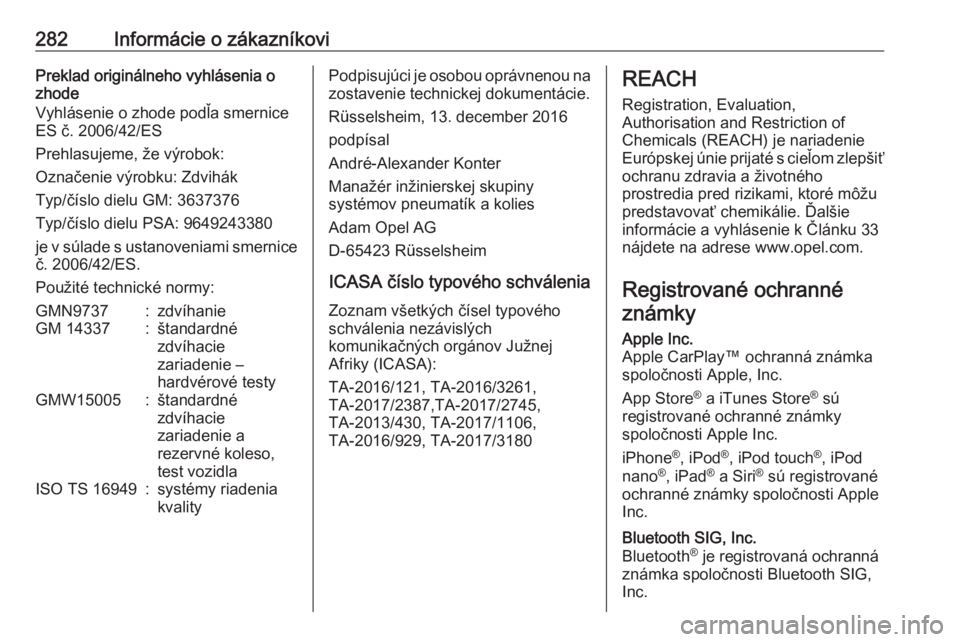 OPEL COMBO E 2019.1  Používateľská príručka (in Slovak) 282Informácie o zákazníkoviPreklad originálneho vyhlásenia o
zhode
Vyhlásenie o zhode podľa smernice ES č. 2006/42/ES
Prehlasujeme, že výrobok:
Označenie výrobku: Zdvihák
Typ/číslo diel
