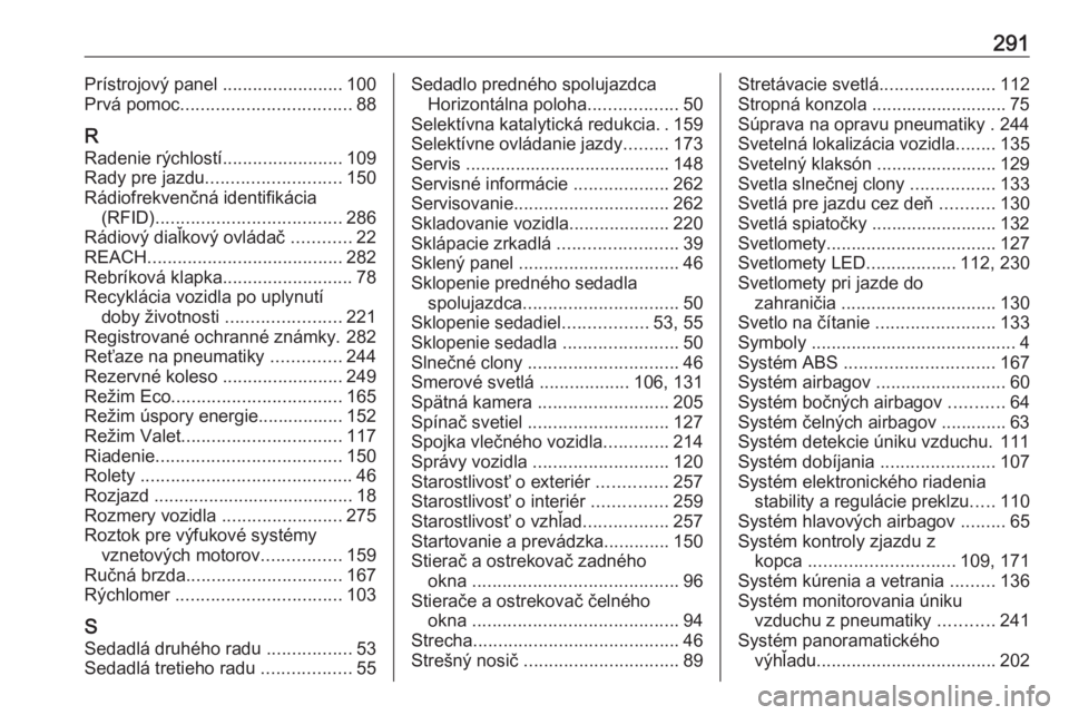 OPEL COMBO E 2019.1  Používateľská príručka (in Slovak) 291Prístrojový panel ........................100
Prvá pomoc .................................. 88
R Radenie rýchlostí ........................109
Rady pre jazdu ........................... 150
R�