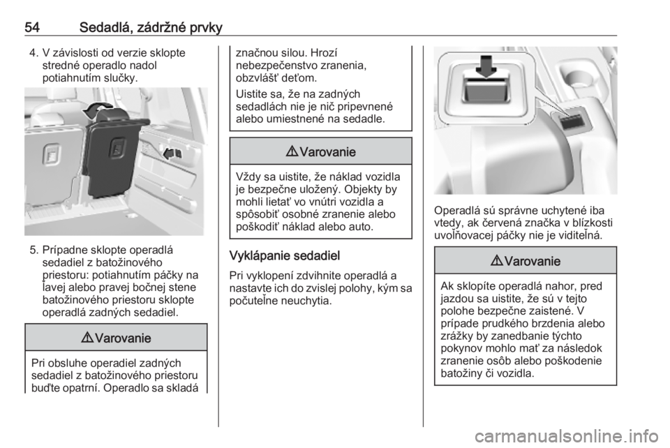 OPEL COMBO E 2019.1  Používateľská príručka (in Slovak) 54Sedadlá, zádržné prvky4. V závislosti od verzie skloptestredné operadlo nadol
potiahnutím slučky.
5. Prípadne sklopte operadlá sedadiel z batožinového
priestoru: potiahnutím páčky na
