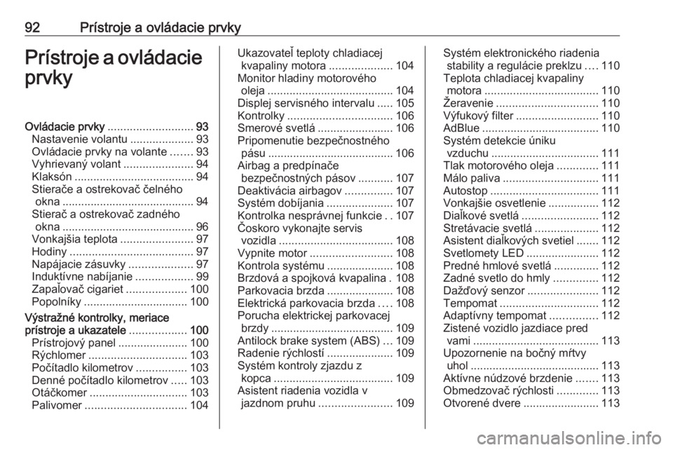 OPEL COMBO E 2019.1  Používateľská príručka (in Slovak) 92Prístroje a ovládacie prvkyPrístroje a ovládacieprvkyOvládacie prvky ........................... 93
Nastavenie volantu ....................93
Ovládacie prvky na volante .......93
Vyhrievaný v