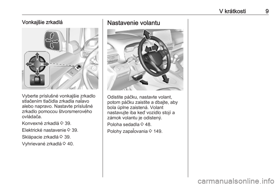 OPEL COMBO E 2019.75  Používateľská príručka (in Slovak) V krátkosti9Vonkajšie zrkadlá
Vyberte príslušné vonkajšie zrkadlo
stlačením tlačidla zrkadla naľavo alebo napravo. Nastavte príslušné
zrkadlo pomocou štvorsmerového
ovládača.
Konvexn