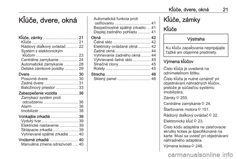 OPEL COMBO E 2019.75  Používateľská príručka (in Slovak) Kľúče, dvere, okná21Kľúče, dvere, oknáKľúče, zámky............................... 21
Kľúče ......................................... 21
Rádiový diaľkový ovládač ..........22
Syst�
