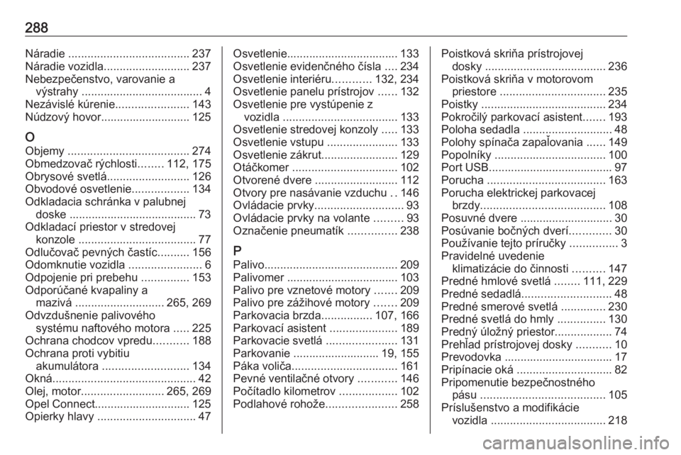 OPEL COMBO E 2019.75  Používateľská príručka (in Slovak) 288Náradie ...................................... 237
Náradie vozidla ........................... 237
Nebezpečenstvo, varovanie a výstrahy  ...................................... 4
Nezávislé kú