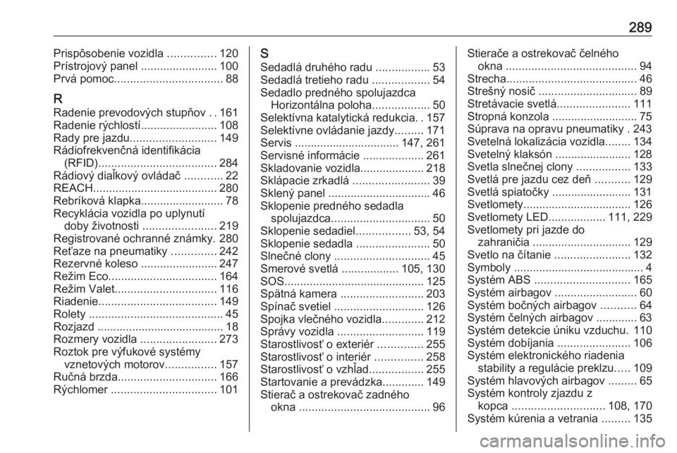 OPEL COMBO E 2019.75  Používateľská príručka (in Slovak) 289Prispôsobenie vozidla ...............120
Prístrojový panel  ........................100
Prvá pomoc .................................. 88
R Radenie prevodových stupňov  ..161
Radenie rýchlost