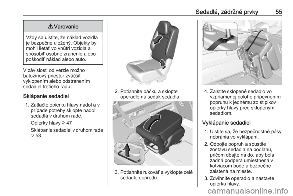 OPEL COMBO E 2019.75  Používateľská príručka (in Slovak) Sedadlá, zádržné prvky559Varovanie
Vždy sa uistite, že náklad vozidla
je bezpečne uložený. Objekty by
mohli lietať vo vnútri vozidla a
spôsobiť osobné zranenie alebo
poškodiť náklad 