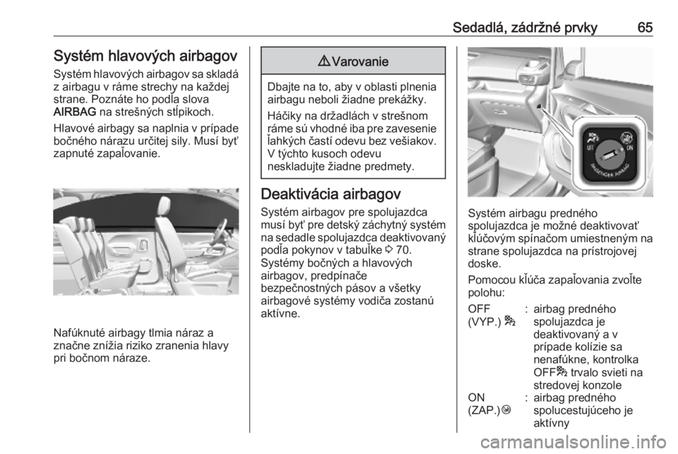 OPEL COMBO E 2019.75  Používateľská príručka (in Slovak) Sedadlá, zádržné prvky65Systém hlavových airbagovSystém hlavových airbagov sa skladá z airbagu v ráme strechy na každej
strane. Poznáte ho podľa slova
AIRBAG  na strešných stĺpikoch.
H