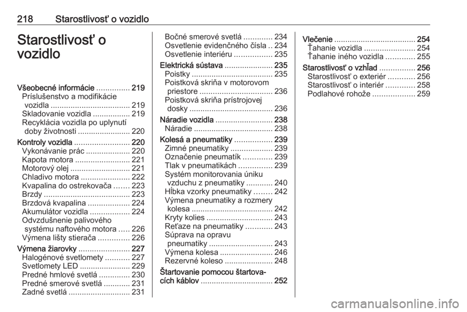 OPEL COMBO E 2020  Používateľská príručka (in Slovak) 218Starostlivosť o vozidloStarostlivosť o
vozidloVšeobecné informácie ...............219
Príslušenstvo a modifikácie vozidla .................................... 219
Skladovanie vozidla ......