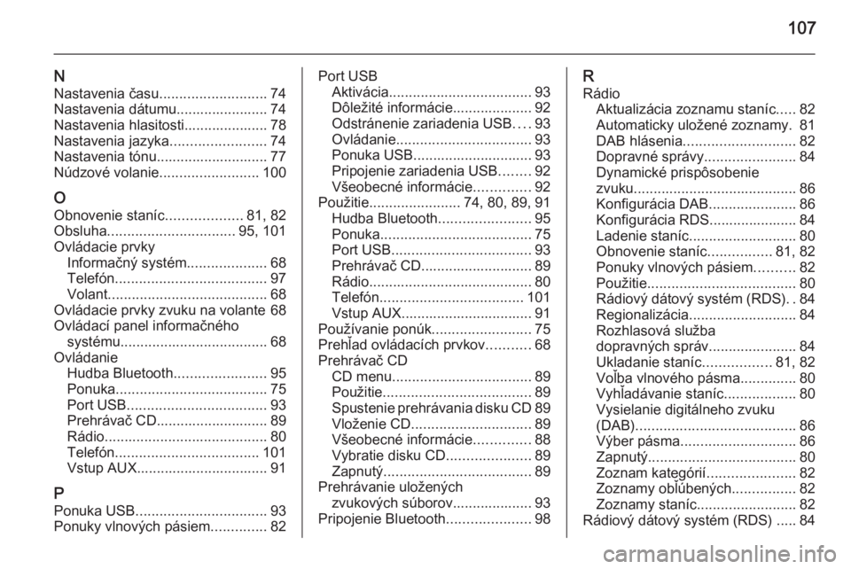 OPEL KARL 2016.5  Návod na obsluhu informačného systému (in Slovak) 107
NNastavenia času ........................... 74
Nastavenia dátumu....................... 74 Nastavenia hlasitosti..................... 78
Nastavenia jazyka ........................74
Nastavenia 