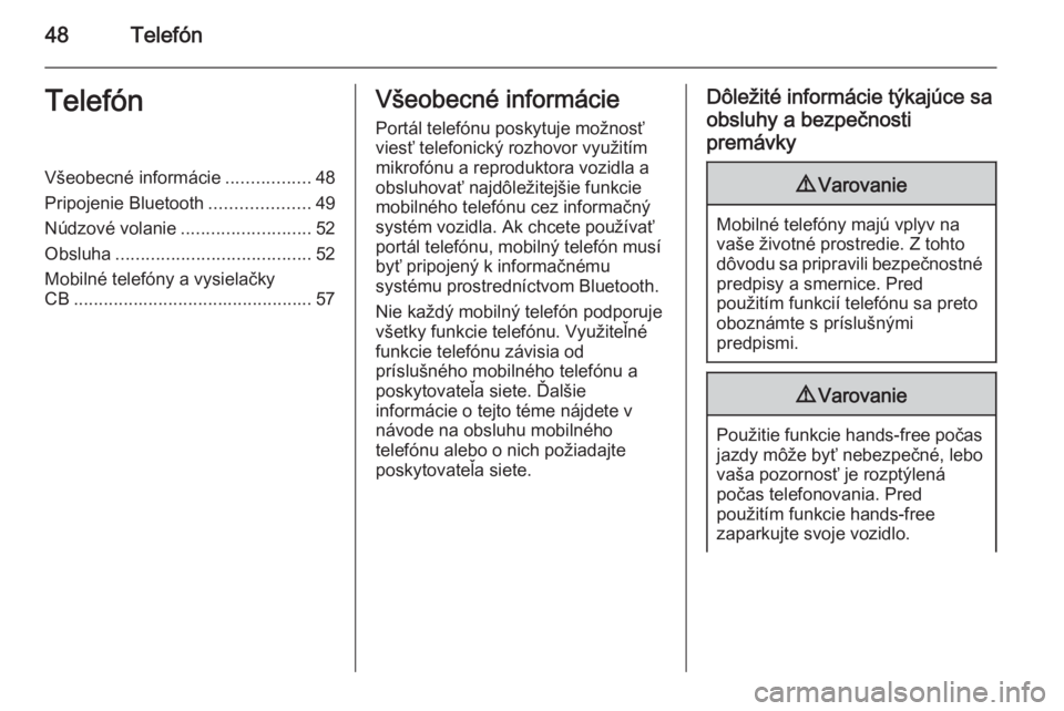 OPEL KARL 2016.5  Návod na obsluhu informačného systému (in Slovak) 48TelefónTelefónVšeobecné informácie.................48
Pripojenie Bluetooth ....................49
Núdzové volanie ..........................52
Obsluha ....................................... 