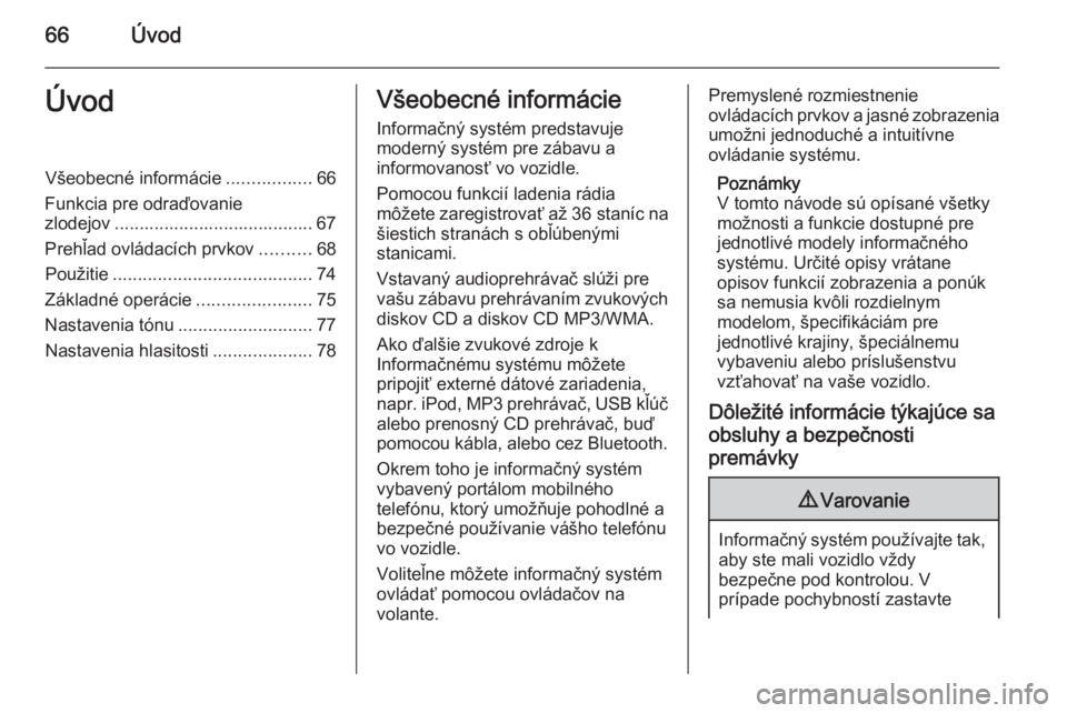 OPEL KARL 2016.5  Návod na obsluhu informačného systému (in Slovak) 66ÚvodÚvodVšeobecné informácie.................66
Funkcia pre odraďovanie
zlodejov ........................................ 67
Prehľad ovládacích prvkov ..........68
Použitie ...............