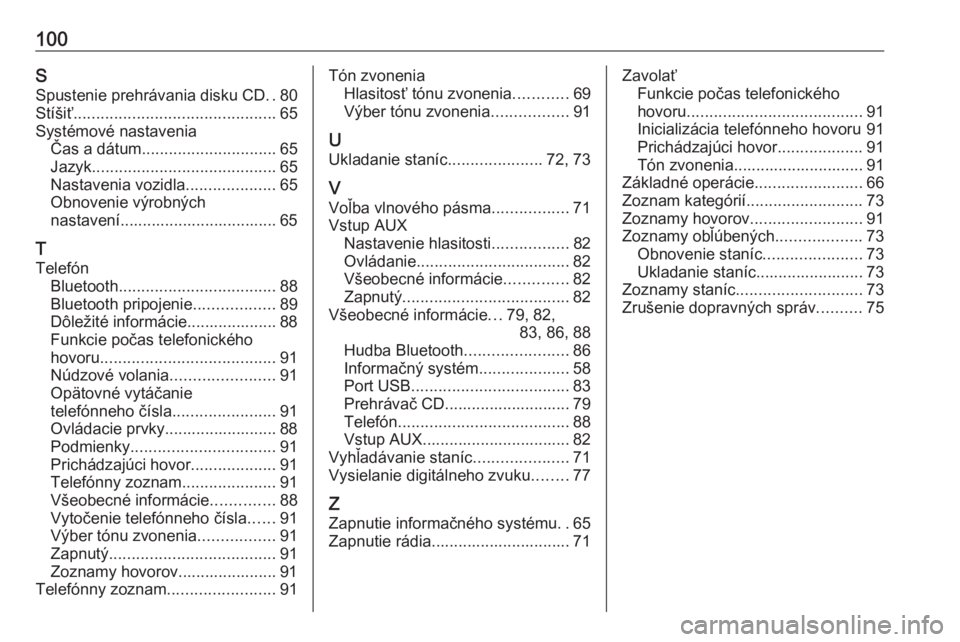 OPEL CORSA 2016  Návod na obsluhu informačného systému (in Slovak) 100SSpustenie prehrávania disku CD ..80
Stíšiť ............................................. 65
Systémové nastavenia Čas a dátum .............................. 65
Jazyk .......................