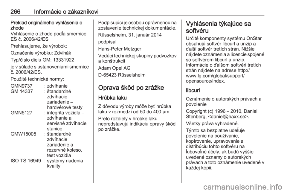 OPEL CORSA 2016  Používateľská príručka (in Slovak) 266Informácie o zákazníkoviPreklad originálneho vyhlásenia o
zhode
Vyhlásenie o zhode podľa smernice ES č. 2006/42/ES
Prehlasujeme, že výrobok:
Označenie výrobku: Zdvihák
Typ/číslo diel