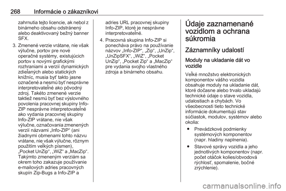 OPEL CORSA 2016  Používateľská príručka (in Slovak) 268Informácie o zákazníkovizahrnutia tejto licencie, ak nebol zbinárneho obsahu odstránený
alebo deaktivovaný bežný banner
SFX.
3. Zmenené verzie vrátane, nie však
výlučne, portov pre no