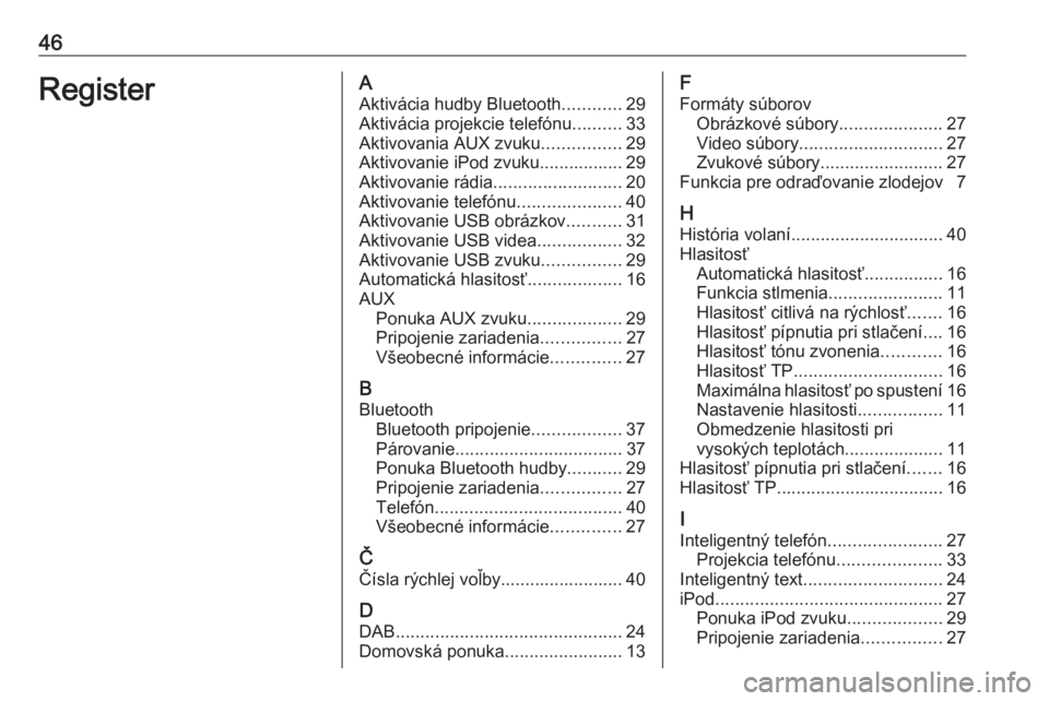 OPEL CORSA 2016.5  Návod na obsluhu informačného systému (in Slovak) 46RegisterAAktivácia hudby Bluetooth ............29
Aktivácia projekcie telefónu ..........33
Aktivovania AUX zvuku ................29
Aktivovanie iPod zvuku................. 29
Aktivovanie rádia 