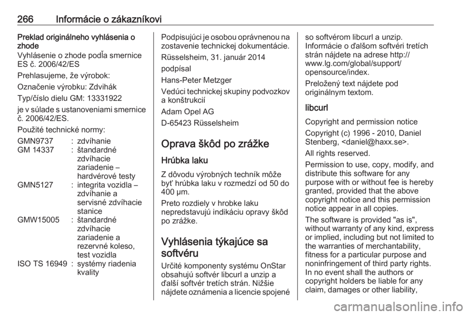 OPEL CORSA 2017  Používateľská príručka (in Slovak) 266Informácie o zákazníkoviPreklad originálneho vyhlásenia o
zhode
Vyhlásenie o zhode podľa smernice ES č. 2006/42/ES
Prehlasujeme, že výrobok:
Označenie výrobku: Zdvihák
Typ/číslo diel