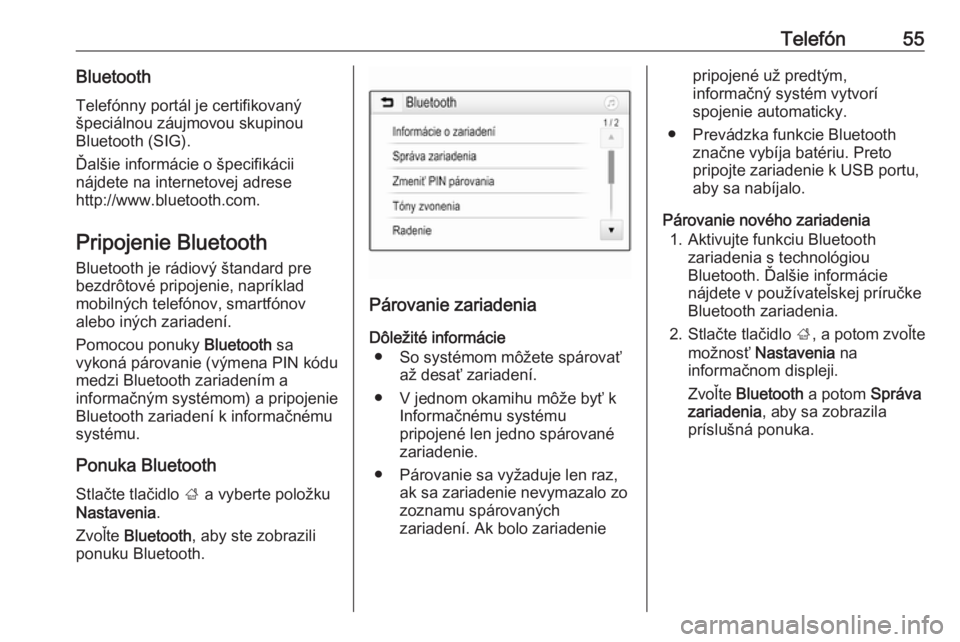 OPEL CORSA E 2017.5  Návod na obsluhu informačného systému (in Slovak) Telefón55BluetoothTelefónny portál je certifikovaný
špeciálnou záujmovou skupinou
Bluetooth (SIG).
Ďalšie informácie o špecifikácii
nájdete na internetovej adrese
http://www.bluetooth.com