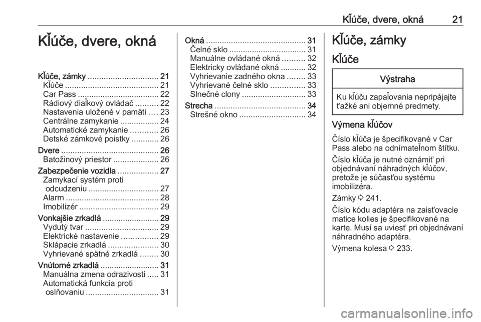 OPEL CORSA E 2017.5  Používateľská príručka (in Slovak) Kľúče, dvere, okná21Kľúče, dvere, oknáKľúče, zámky............................... 21
Kľúče ......................................... 21
Car Pass .................................... 22
