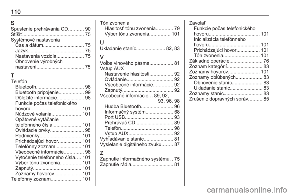OPEL CORSA E 2018  Návod na obsluhu informačného systému (in Slovak) 110SSpustenie prehrávania CD ...........90
Stíšiť ............................................. 75
Systémové nastavenia Čas a dátum .............................. 75
Jazyk ....................
