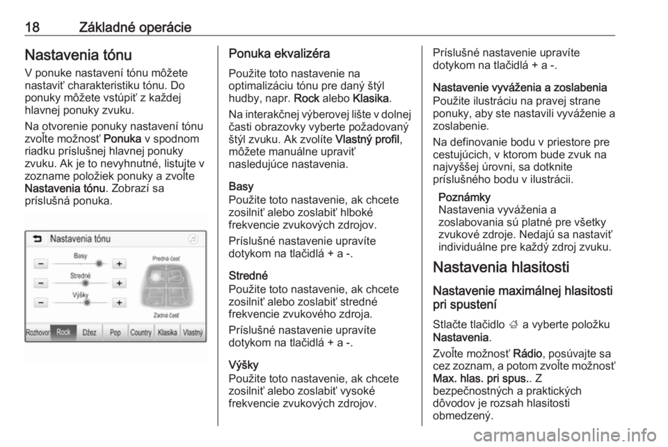 OPEL CORSA E 2018  Návod na obsluhu informačného systému (in Slovak) 18Základné operácieNastavenia tónuV ponuke nastavení tónu môžete
nastaviť charakteristiku tónu. Do
ponuky môžete vstúpiť z každej
hlavnej ponuky zvuku.
Na otvorenie ponuky nastavení t�