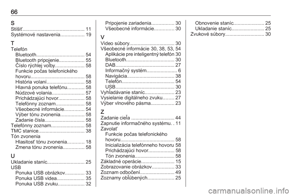 OPEL CORSA E 2018  Návod na obsluhu informačného systému (in Slovak) 66SStíšiť ............................................. 11
Systémové nastavenia .................19
T
Telefón Bluetooth ................................... 54
Bluetooth pripojenie ..............