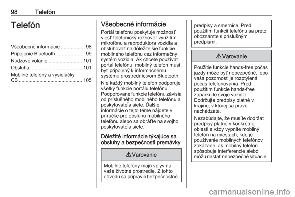 OPEL CORSA E 2018  Návod na obsluhu informačného systému (in Slovak) 98TelefónTelefónVšeobecné informácie.................98
Pripojenie Bluetooth ....................99
Núdzové volanie ........................101
Obsluha ..................................... 101
