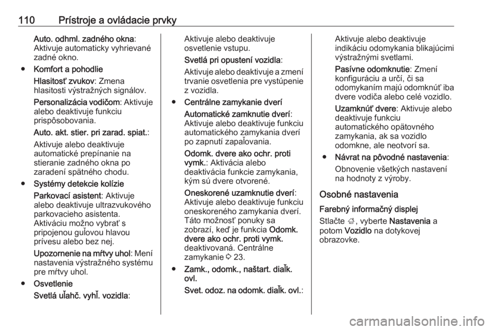 OPEL CORSA E 2018  Používateľská príručka (in Slovak) 110Prístroje a ovládacie prvkyAuto. odhml. zadného okna:
Aktivuje automaticky vyhrievané
zadné okno.
● Komfort a pohodlie
Hlasitosť zvukov : Zmena
hlasitosti výstražných signálov.
Personal