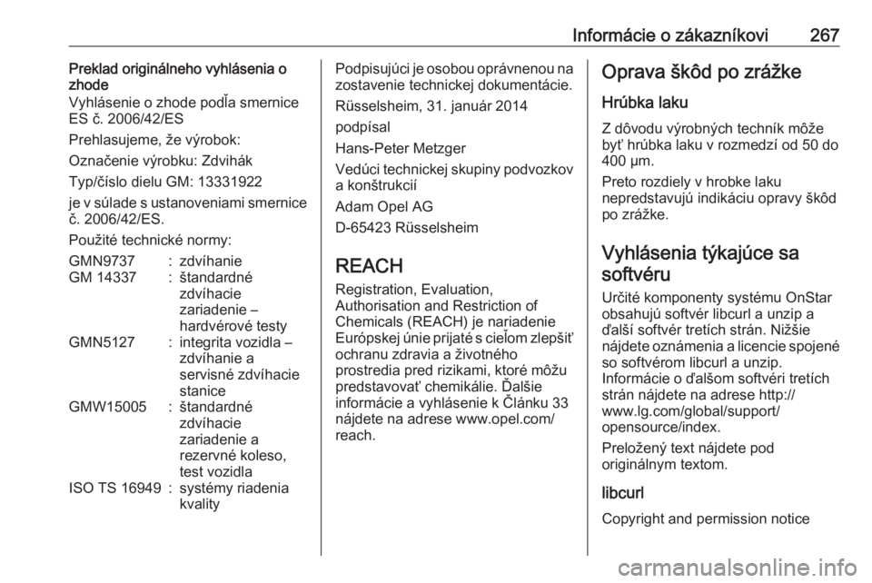 OPEL CORSA E 2018  Používateľská príručka (in Slovak) Informácie o zákazníkovi267Preklad originálneho vyhlásenia o
zhode
Vyhlásenie o zhode podľa smernice ES č. 2006/42/ES
Prehlasujeme, že výrobok:
Označenie výrobku: Zdvihák
Typ/číslo diel