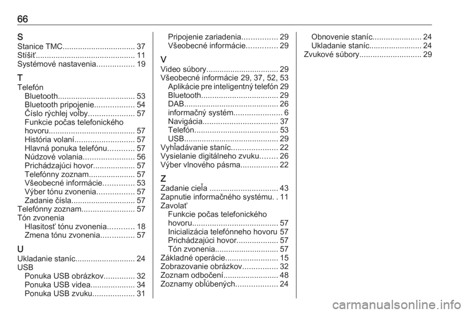 OPEL CORSA E 2018.5  Návod na obsluhu informačného systému (in Slovak) 66SStanice TMC ................................. 37
Stíšiť ............................................. 11
Systémové nastavenia .................19
T
Telefón Bluetooth .........................