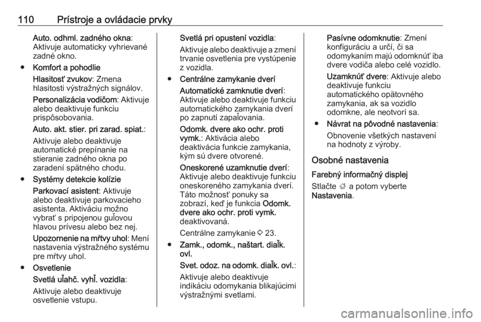 OPEL CORSA E 2018.5  Používateľská príručka (in Slovak) 110Prístroje a ovládacie prvkyAuto. odhml. zadného okna:
Aktivuje automaticky vyhrievané
zadné okno.
● Komfort a pohodlie
Hlasitosť zvukov : Zmena
hlasitosti výstražných signálov.
Personal