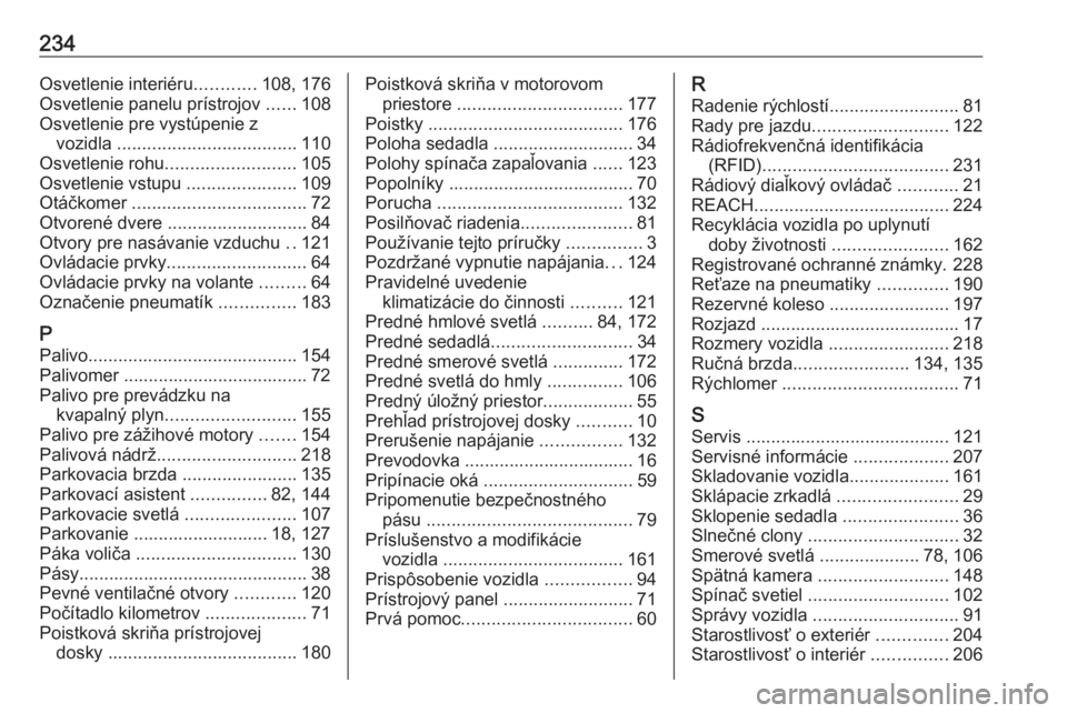 OPEL CORSA E 2019  Používateľská príručka (in Slovak) 234Osvetlenie interiéru............108, 176
Osvetlenie panelu prístrojov  ......108
Osvetlenie pre vystúpenie z vozidla  .................................... 110
Osvetlenie rohu ...................