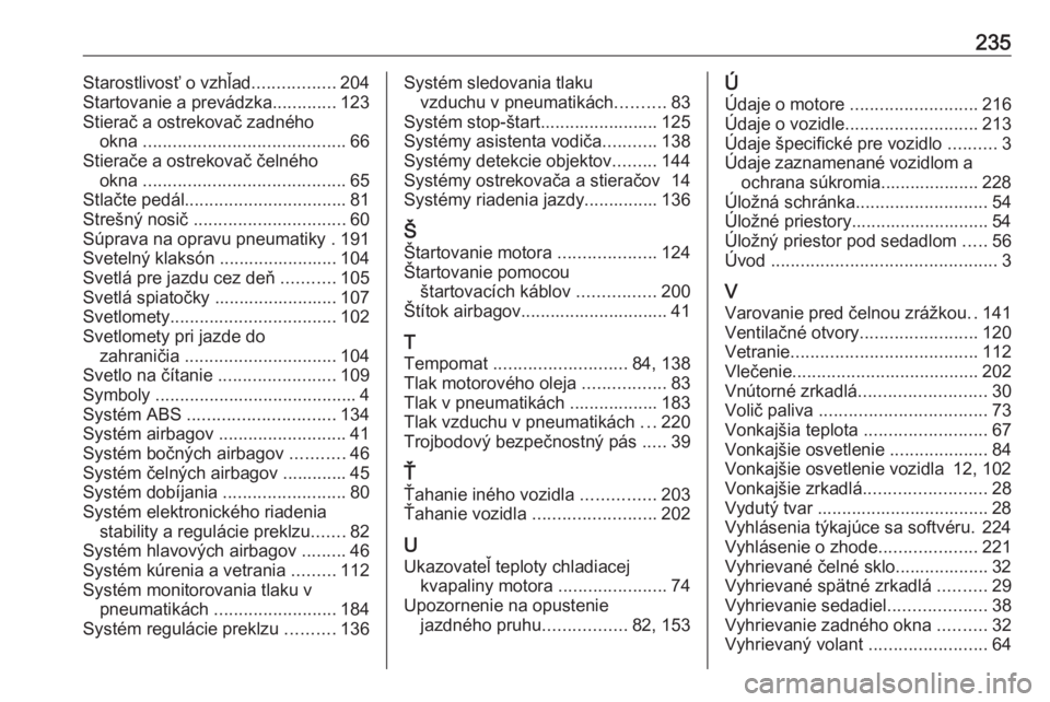 OPEL CORSA E 2019  Používateľská príručka (in Slovak) 235Starostlivosť o vzhľad.................204
Startovanie a prevádzka .............123
Stierač a ostrekovač zadného okna  ......................................... 66
Stierače a ostrekovač če