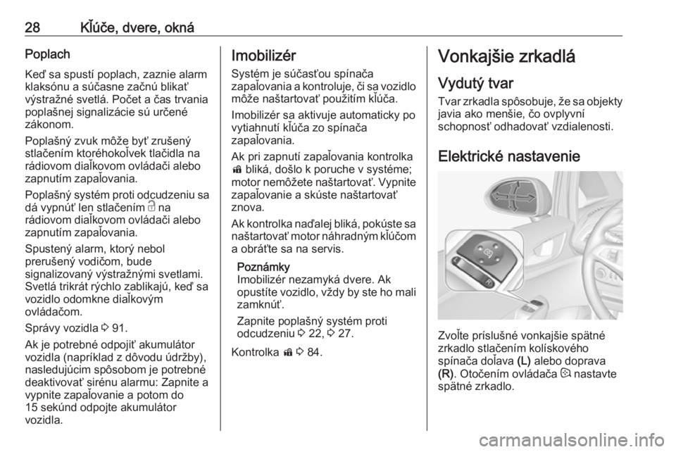 OPEL CORSA E 2019  Používateľská príručka (in Slovak) 28Kľúče, dvere, oknáPoplach
Keď sa spustí poplach, zaznie alarm
klaksónu a súčasne začnú blikať
výstražné svetlá. Počet a čas trvania
poplašnej signalizácie sú určené
zákonom.
