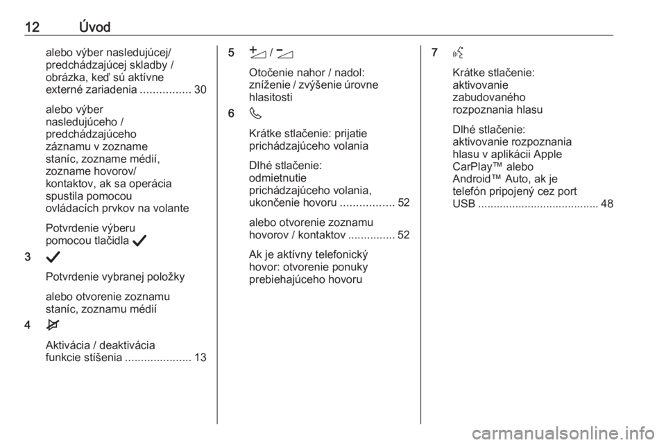 OPEL CORSA F 2020  Návod na obsluhu informačného systému (in Slovak) 12Úvodalebo výber nasledujúcej/
predchádzajúcej skladby /
obrázka, keď sú aktívne
externé zariadenia ................30
alebo výber
nasledujúceho /
predchádzajúceho
záznamu v zozname
st