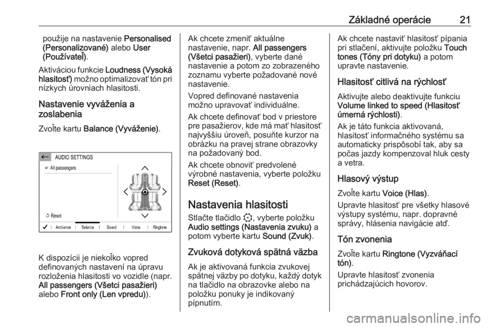 OPEL CORSA F 2020  Návod na obsluhu informačného systému (in Slovak) Základné operácie21použije na nastavenie Personalised
(Personalizované)  alebo User
(Používateľ) .
Aktiváciou funkcie  Loudness (Vysoká
hlasitosť)  možno optimalizovať tón pri
nízkych �