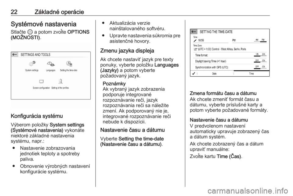 OPEL CORSA F 2020  Návod na obsluhu informačného systému (in Slovak) 22Základné operácieSystémové nastaveniaStlačte  : a potom zvoľte  OPTIONS
(MOŽNOSTI) .
Konfigurácia systému
Výberom položky  System settings
(Systémové nastavenia)  vykonáte
niektoré z